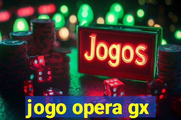 jogo opera gx